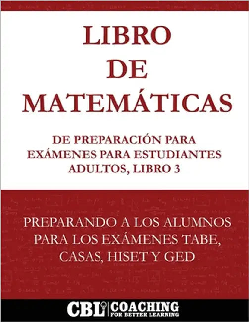 Libro de Matemáticas de Preparación Para Exámenes Para Estudiantes Adultos, Libro 3 by Coaching for Better Learning