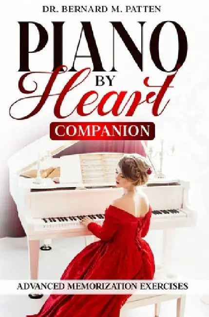 Piano by Heart Companion: Advanced Piano Memorization Exercises by Bernard M. Patten