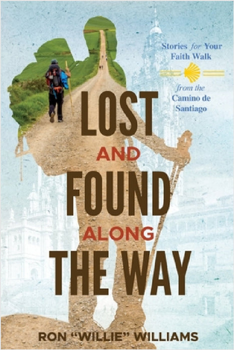 Lost and Found Along the Way: Stories for your Faith Walk from the Camino de Santiago by Ronald L. Williams, Book Publish Pro