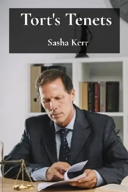 Tort's Tenets: Establishing Liability and Determining Damages Through Legal Reasoning by Sasha Kerr