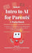 Intro to AI for Parents: A Guide to Sparking Fun and Meaningful Conversations with Your Kids about Artificial Intelligence by Roozbeh Aliabadi