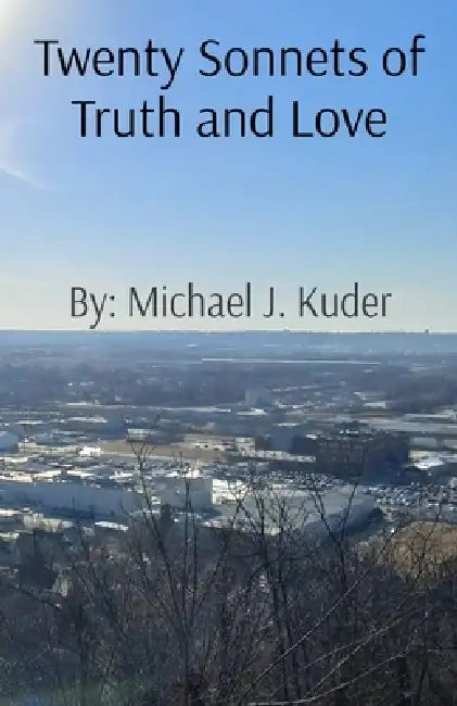 Twenty Sonnets of Truth and Love by Michael J. Kuder