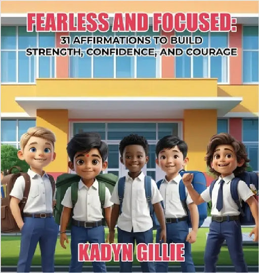 Fearless and Focused: 31 Affirmations To Build Strength, Confidence, And Courage by Kadyn Gillie