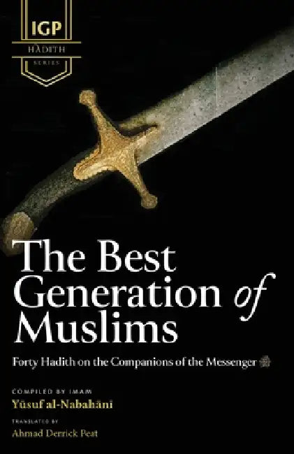 The Best Generation of Muslims by Imam Yusuf Al-Nabahani, Ahmad Derrick Peat