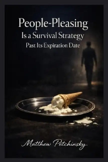 People-Pleasing Is a Survival Strategy Past Its Expiration Date by Matthew Petchinsky
