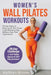 Women's Wall Pilates Workouts: Proven Steps to Burn Fat & Get Toned in 20 Minutes a Day Without Any Prior Experience! by Kathryn Bloom
