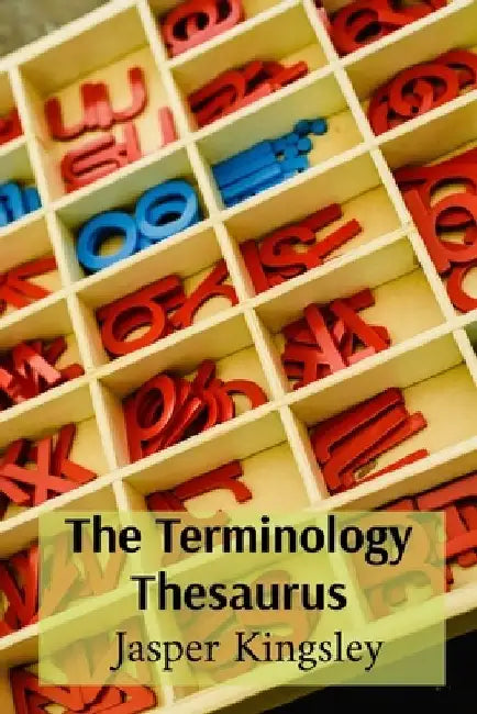The Terminology Thesaurus: A Compendium of Subject-Specific Words by Jasper Kingsley