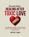 Healing After Toxic Love: A Reflective Guide To Find Peace, Clarity, And Strength After A Toxic Relationship by Christina J. Daniels
