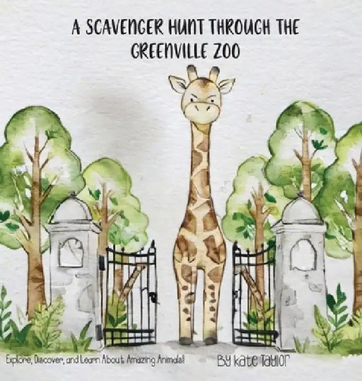 A Scavenger Hunt Through the Greenville Zoo: Explore, Discover, and Learn About Amazing Animals! by Kate Taylor