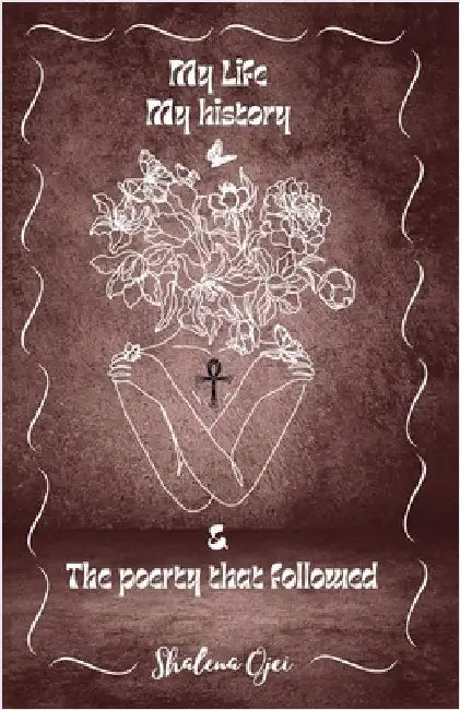 My Life, My History & the Poetry That Followed by Shalena Ojei