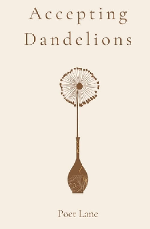 Accepting Dandelions by Poet Lane