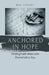 Anchored in Hope: Finding Faith When Life Overwhelms You by Bill Vincent