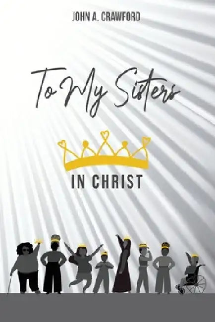 To My Sisters in Christ by John Crawford