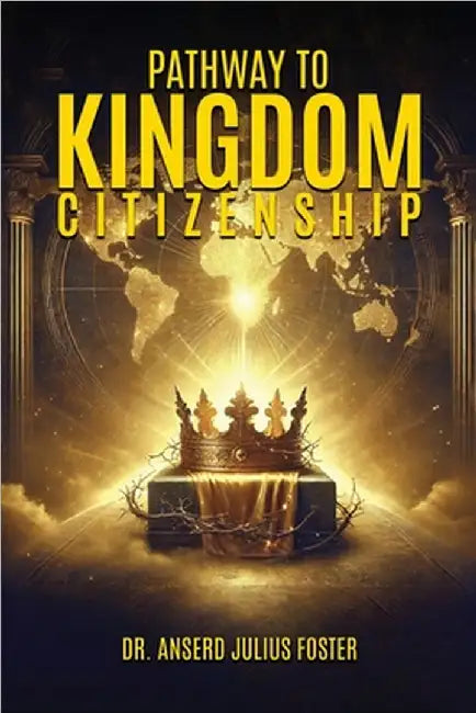 Pathway To Kingdom Citizenship by Julius Foster, Anserd