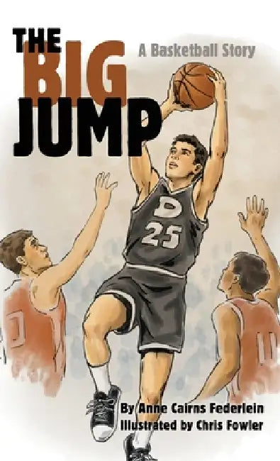 The Big Jump: A Basketball Story by Anne Cairns Federlein, Chris Fowler
