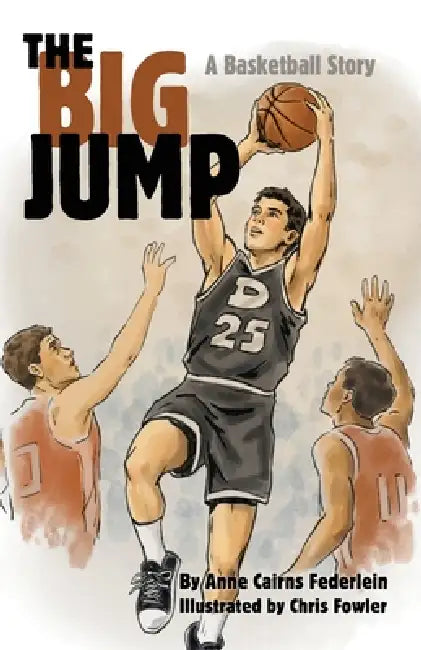 The Big Jump: A Basketball Story by Anne Cairns Federlein, Chris Fowler