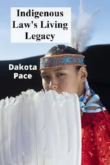 Indigenous Law's Living Legacy: Preserving Oral Traditions And Customary Norms by Dakota Pace
