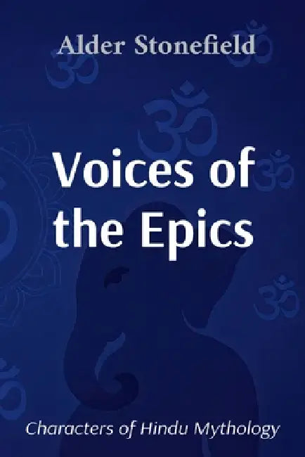 Voices of the Epics: Characters of Hindu Mythology by Alder Stonefield