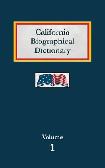 California Biographical Dictionary - Volume 1 by Nancy Capace