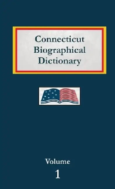 Connecticut Biographical Dictionary - Volume 1 by Nancy Capace