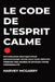 Le Code de L'Esprit Calme: Psychologie Pratique pour Reconstruire Votre Paix Sans Méditer pendant des Heures ni Effacer Votre Personnalité by Harvey McGarry