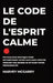 Le Code de L'Esprit Calme: Psychologie Pratique pour Reconstruire Votre Paix Sans Méditer pendant des Heures ni Effacer Votre Personnalité by Harvey McGarry