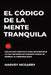 El Código de la Mente Tranquila: Psicología Práctica para Reconstruir Tu Paz Sin Meditar durante Horas ni Borrar Tu Personalidad by Harvey McGarry