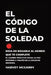 El Código de la Soledad: Deja de Rogarle al Mundo que Te Complete: El Camino Práctico hacia la Paz Interior a Través de la Soledad Decidida by Harvey McGarry