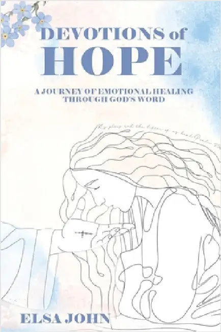 Devotions of Hope: A Journey of Emotional Healing Through God's Word. by Elsa John