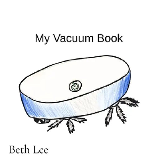 My Vacuum Book: An Early Reader Sight Words Story for Vacuum Fans by Beth Lee, Beth Lee