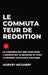 Le Commutateur de Reddition: Le Contrôle Est une Dépendance, L'Anxiété Est le Retrait, et C'Est le Remède Audacieux et Pratique by Harvey McGarry