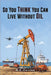 So You Think You Can Live Without Oil: How Dependent Are You on Petroleum? by Robert Devine