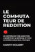 Le Commutateur de Reddition: Le Contrôle Est une Dépendance, L'Anxiété Est le Retrait, et C'Est le Remède Audacieux et Pratique by Harvey McGarry