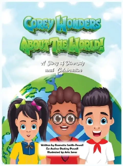 Corey Wonders About The World!: A Celebration of Diversity and Inclusion by Ronnette J. Smith-Powell, Destiny Powell, Aria Jones