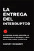 La Entrega Del Interruptor: El Control Es una Adicción, la Ansiedad Es la Retirada, y Este Es el de la Negrita, la Práctica de la Cura by Harvey McGarry