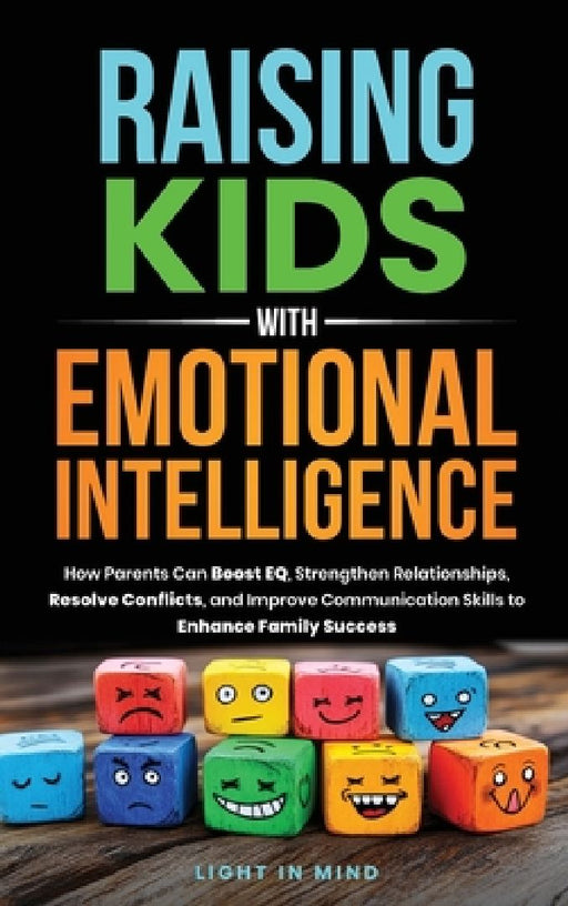 Raising Kids With Emotional Intelligence by Light In Mind