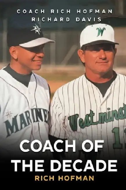 Coach of the Decade: A-Rod's Coach, Rich Hofman by Richard L. Hofman
