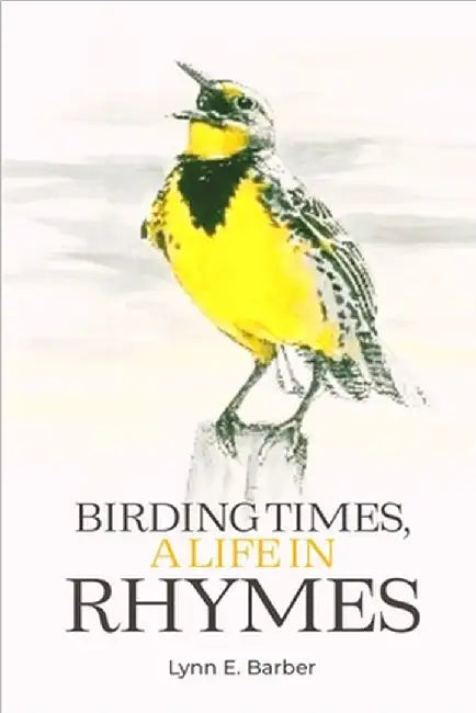 Birding Times, a Life in Rhymes by Lynn E. Barber