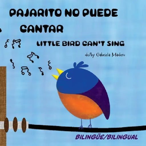 Pajarito no puede cantar / Little Bird can't sing by Gabriela Madero