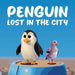 Penguin Lost in the City: A Heartwarming and Whimsical Tale of Adventure, Friendship, and the Importance of Home by Mapesho Daniel