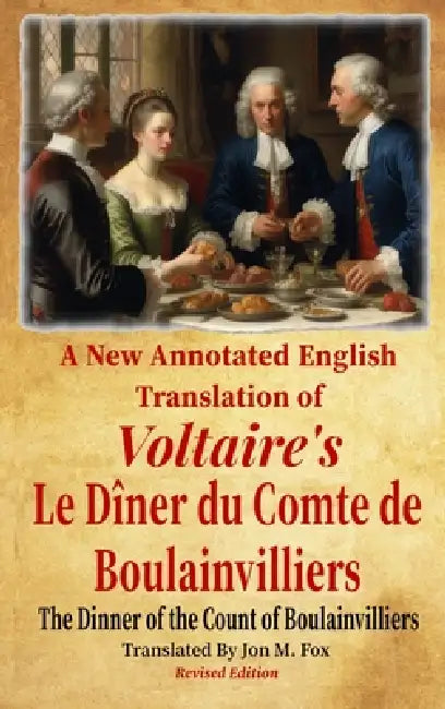 A New Annotated English Translation of Voltaire's Le Diner du Comte de Boulainvilliers: The Dinner of the Count of Boulainvilliers - Revised Edition by François-Marie Arouet Voltaire, Jon M. Fox, Jon M. Fox