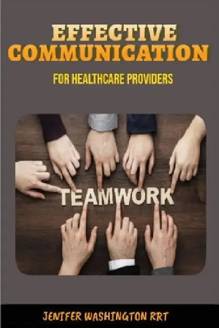 Effective Communication for Healthcare Providers by Rrt Jenifer Washington
