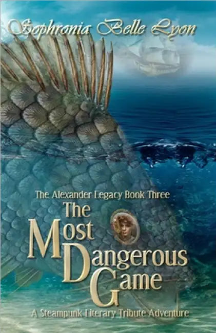 The Most Dangerous Game: A Steampunk Literary Tribute Adventure by Lyon, Sophronia Belle