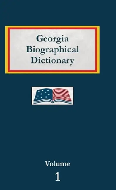 Georgia Biographical Dictionary - Volume 1 by Nancy Capace