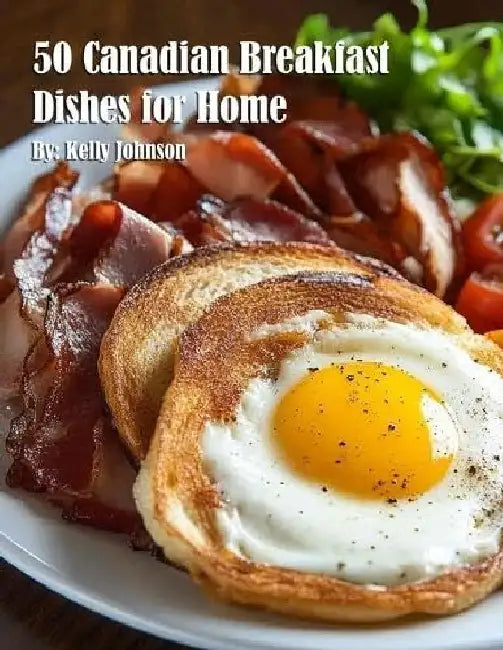 50 Canadian Breakfast Dishes for Home by Kelly Johnson