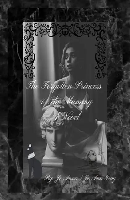 The Forgotten Princess & The Mummy A Novel by Jo Anna, Jo Ann Gray