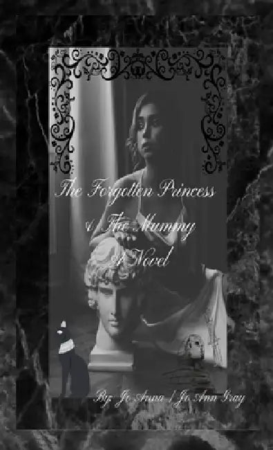 The Forgotten Princess & The Mummy A Novel by Jo Anna, Jo Ann Gray