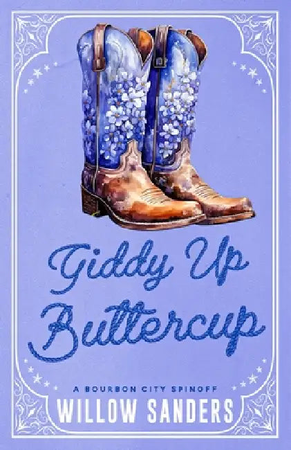 Giddy Up Buttercup: A Bourbon City Spinoff by Willow Sanders