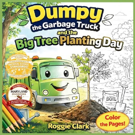 Dumpy the Garbage Truck and the Big Tree Planting Day: An Early Elementary Environmental Science Story and Activity Book That Teaches How Trees Grow, by Roggie Clark, Raj Clark