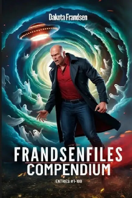 FrandsenFiles Compendium: Entries #1-100 by Dakota Frandsen